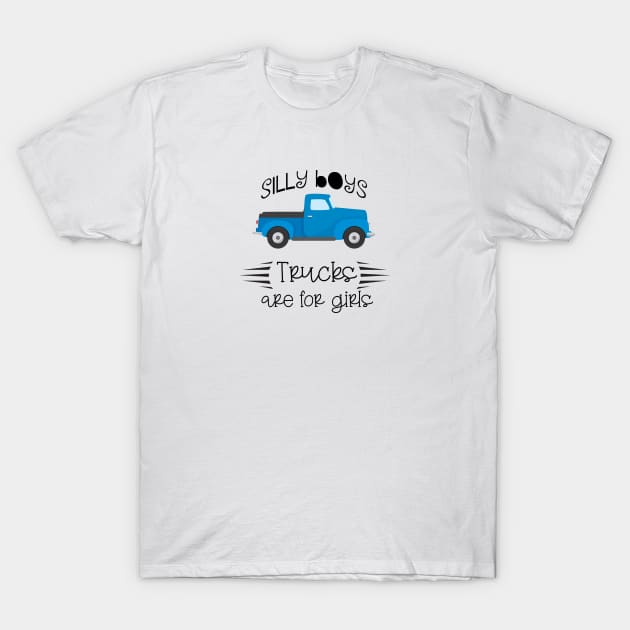 Silly boys trucks are for girls for truck lovers T-Shirt by artsytee